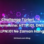 ACME Challenge Türleri Derinlemesine: HTTP‑01, DNS‑01 ve TLS‑ALPN‑01 Ne Zaman Hangisi?