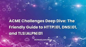 ACME Challenges Deep Dive: The Friendly Guide to HTTP‑01, DNS‑01, and TLS‑ALPN‑01