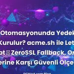 ACME Otomasyonunda Yedekli CA Nasıl Kurulur? acme.sh ile Let’s Encrypt → ZeroSSL Fallback, Oran Limitlerine Karşı Güvenli Ölçekleme