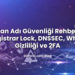 Alan Adı Güvenliği Rehberi: Registrar Lock, DNSSEC, Whois Gizliliği ve 2FA