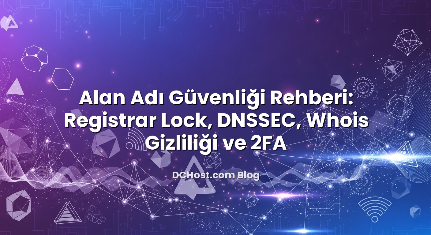 Alan Adı Güvenliği Rehberi: Registrar Lock, DNSSEC, Whois Gizliliği ve 2FA konusunu açıklayan infografik