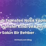 Alan Adı Transferi Nasıl Yapılır? EPP Kodu, Transfer Kilidi ve Kesintisiz Geçişe Sakin Bir Rehber