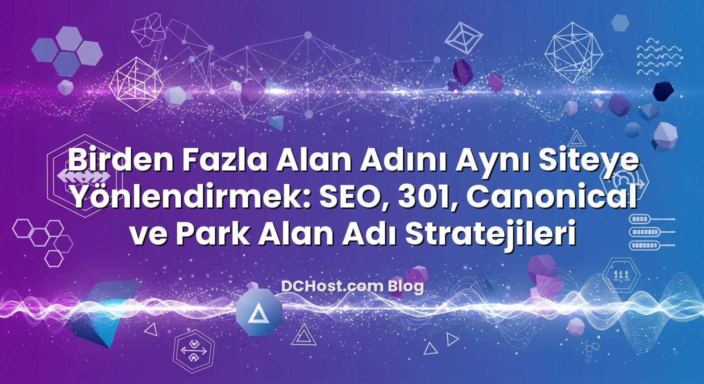 Birden Fazla Alan Adını Aynı Siteye Yönlendirmek: SEO, 301, Canonical ve Park Alan Adı Stratejileri ile ilgili görse...