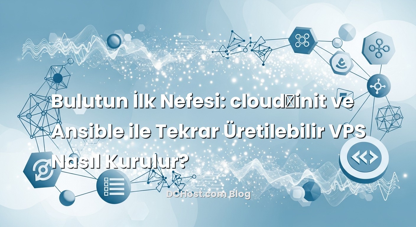 Bulutun İlk Nefesi: cloud‑init ve Ansible ile Tekrar Üretilebilir VPS Nasıl Kurulur? hakkında bilgilendirici görsel