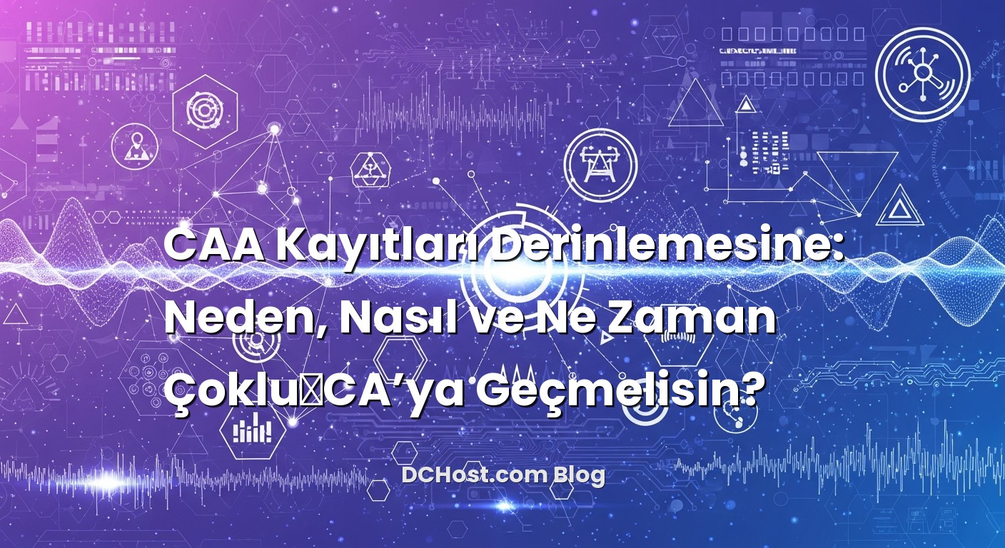 CAA Kayıtları Derinlemesine: Neden, Nasıl ve Ne Zaman Çoklu‑CA’ya Geçmelisin? ile ilgili görsel açıklama