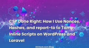 CSP Done Right: How I Use Nonces, Hashes, and report-to to Tame Inline Scripts on WordPress and Laravel