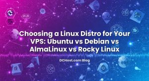 Choosing a Linux Distro for Your VPS: Ubuntu vs Debian vs AlmaLinux vs Rocky Linux