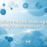 Cloudflare DNS mi, Hosting DNS’i mi? En Doğru Nameserver Stratejisi