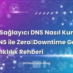 Çoklu Sağlayıcı DNS Nasıl Kurulur? octoDNS ile Zero‑Downtime Geçiş ve Dayanıklılık Rehberi