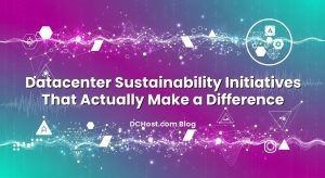 Datacenter Sustainability Initiatives That Actually Make a Difference