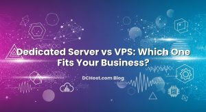 Dedicated Server vs VPS: Which One Fits Your Business?