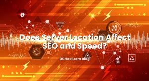 Does Server Location Affect SEO and Speed?