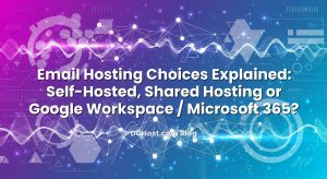 Email Hosting Choices Explained: Self‑Hosted, Shared Hosting or Google Workspace / Microsoft 365?