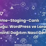 Geliştirme–Staging–Canlı Yolculuğu: WordPress ve Laravel’de Sıfır Kesinti Dağıtım Nasıl Gerçekten Olur?