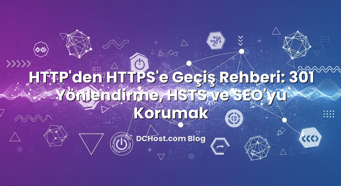 HTTP'den HTTPS'e Geçiş Rehberi: 301 Yönlendirme, HSTS ve SEO’yu Korumak konusunu açıklayan infografik
