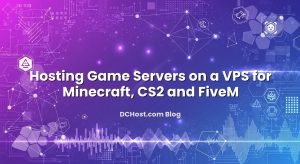 Hosting Game Servers on a VPS for Minecraft, CS2 and FiveM