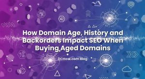 How Domain Age, History and Backorders Impact SEO When Buying Aged Domains