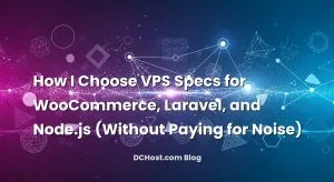 Informative image about How I Choose VPS Specs for WooCommerce, Laravel, and Node.js (Without Paying for Noise)
