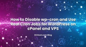 How to Disable wp-cron and Use Real Cron Jobs for WordPress on cPanel and VPS
