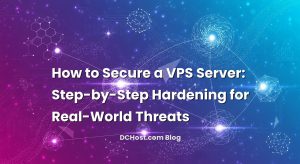 How to Secure a VPS Server: Step-by-Step Hardening for Real-World Threats