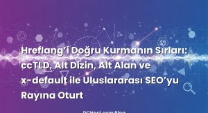 Hreflang’i Doğru Kurmanın Sırları: ccTLD, Alt Dizin, Alt Alan ve x-default ile Uluslararası SEO’yu Rayına Oturt