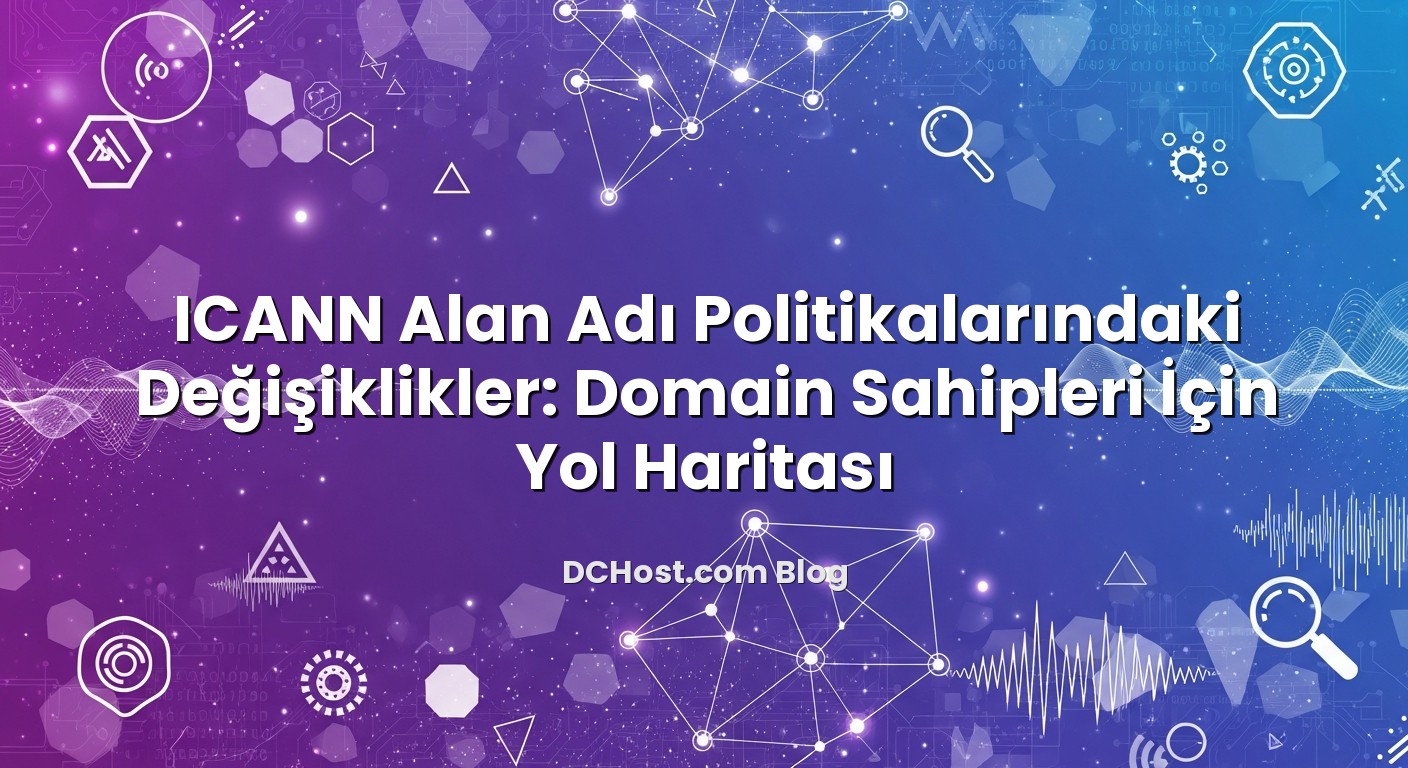 ICANN Alan Adı Politikalarındaki Değişiklikler: Domain Sahipleri İçin Yol Haritası başlıklı makale görseli