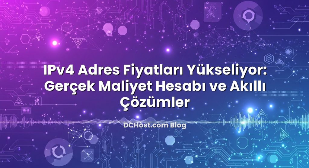 IPv4 Adres Fiyatları Yükseliyor: Gerçek Maliyet Hesabı ve Akıllı Çözümler