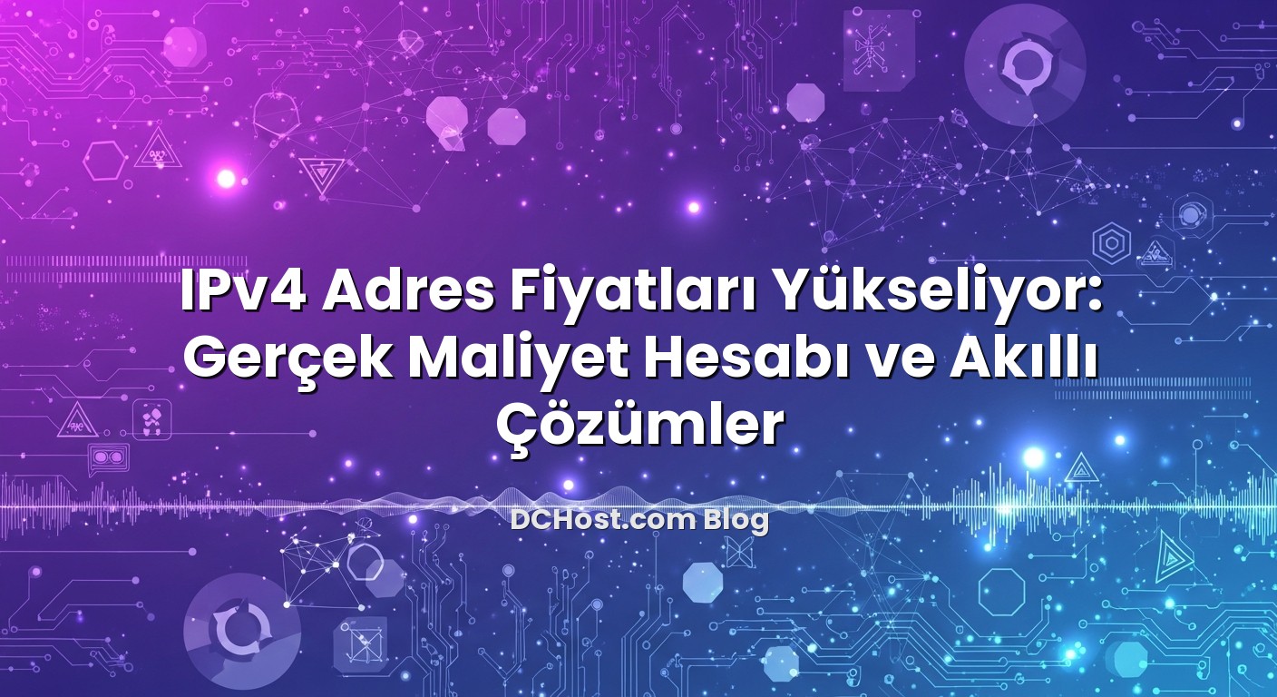 IPv4 Adres Fiyatları Yükseliyor: Gerçek Maliyet Hesabı ve Akıllı Çözümler başlıklı makale görseli