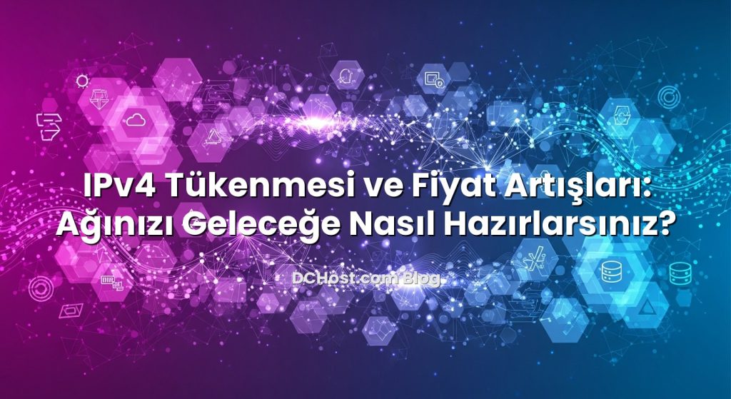 IPv4 Tükenmesi ve Fiyat Artışları: Ağınızı Geleceğe Nasıl Hazırlarsınız?