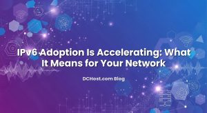 IPv6 Adoption Is Accelerating: What It Means for Your Network