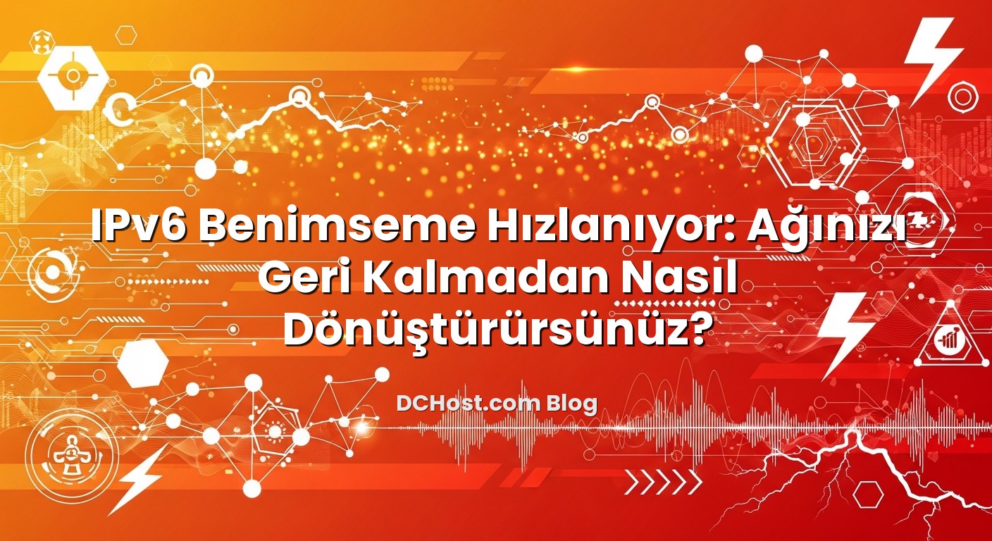 IPv6 Benimseme Hızlanıyor: Ağınızı Geri Kalmadan Nasıl Dönüştürürsünüz? için hazırlanmış açıklayıcı ...