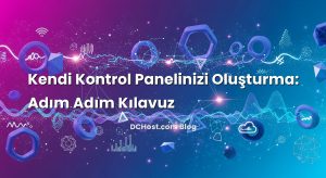 Kendi Kontrol Panelinizi Oluşturma: Adım Adım Kılavuz