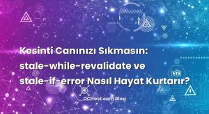 Kesinti Canınızı Sıkmasın: stale-while-revalidate ve stale-if-error Nasıl Hayat Kurtarır?