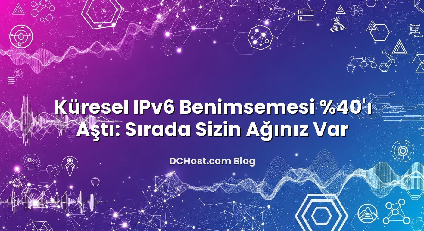 Küresel IPv6 Benimsemesi %40’ı Aştı: Sırada Sizin Ağınız Var başlıklı makale görseli
