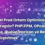 Laravel Prod Ortam Optimizasyonu Nasıl Yapılır? PHP‑FPM, OPcache, Octane, Queue/Horizon ve Redis’i El Ele Çalıştırmak