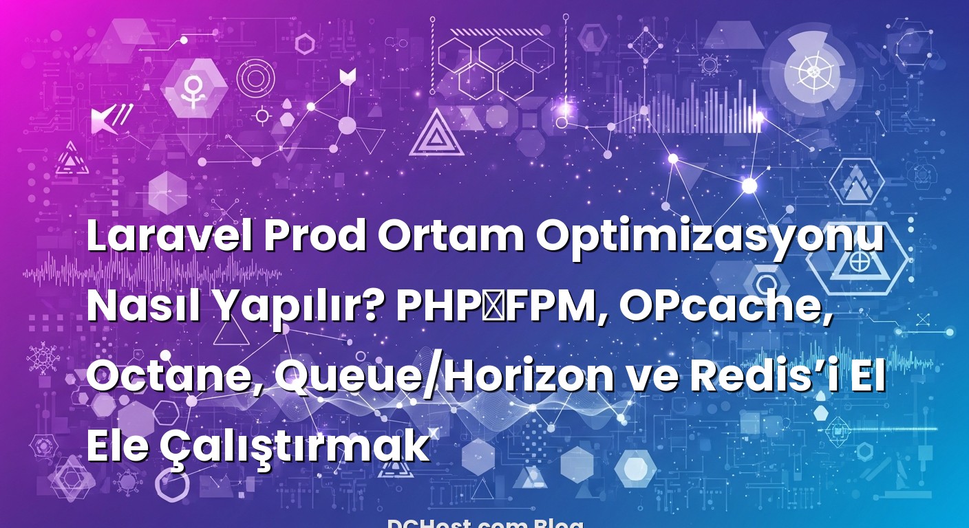 Laravel Prod Ortam Optimizasyonu Nasıl Yapılır? PHP‑FPM, OPcache, Octane, Queue/Horizon ve Redis’i El Ele Çalışt...
