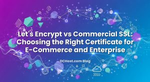 Let’s Encrypt vs Commercial SSL: Choosing the Right Certificate for E‑Commerce and Enterprise