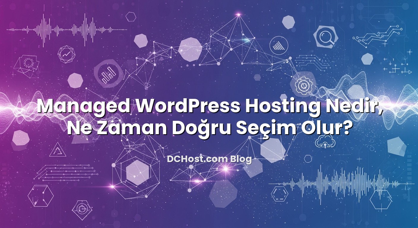 Managed WordPress Hosting Nedir, Ne Zaman Doğru Seçim Olur? hakkında bilgilendirici görsel