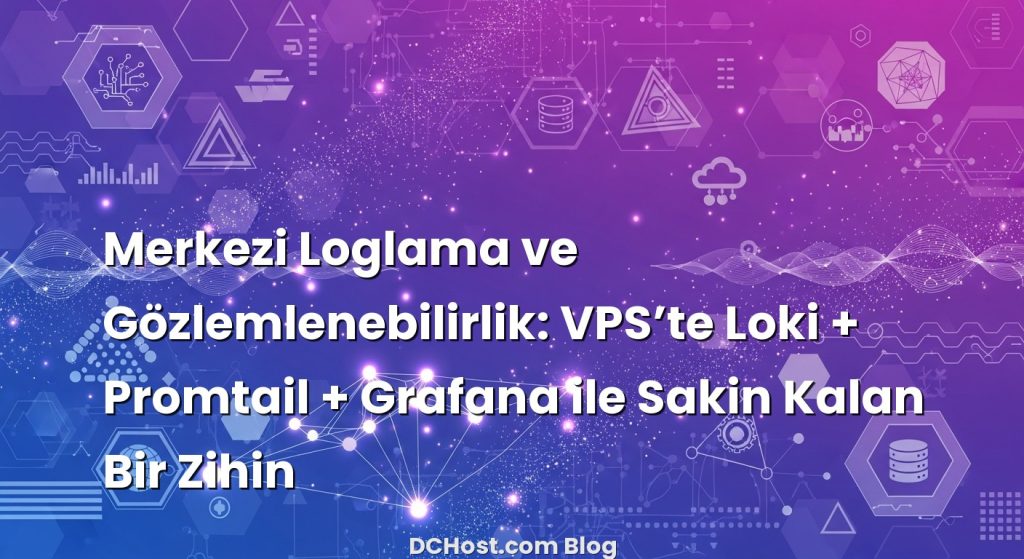 Merkezi Loglama ve Gözlemlenebilirlik: VPS’te Loki + Promtail + Grafana ile Sakin Kalan Bir Zihin