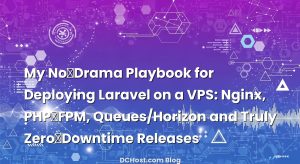 My No‑Drama Playbook for Deploying Laravel on a VPS: Nginx, PHP‑FPM, Queues/Horizon and Truly Zero‑Downtime Releases