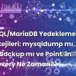 MySQL/MariaDB Yedekleme Stratejileri: mysqldump mı, XtraBackup mı ve Point‑in‑Time Recovery Ne Zaman?
