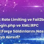 Nginx Rate Limiting ve Fail2ban ile wp‑login.php ve XML‑RPC Brute‑Force Saldırılarını Nasıl Saksıya Alırsın?...