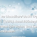 Nginx ve Cloudflare’da HTTP/2 ve HTTP/3 (QUIC) Nasıl Etkinleştirilir? WordPress İçin Uçtan Uca Kurulum ve Test Rehberi
