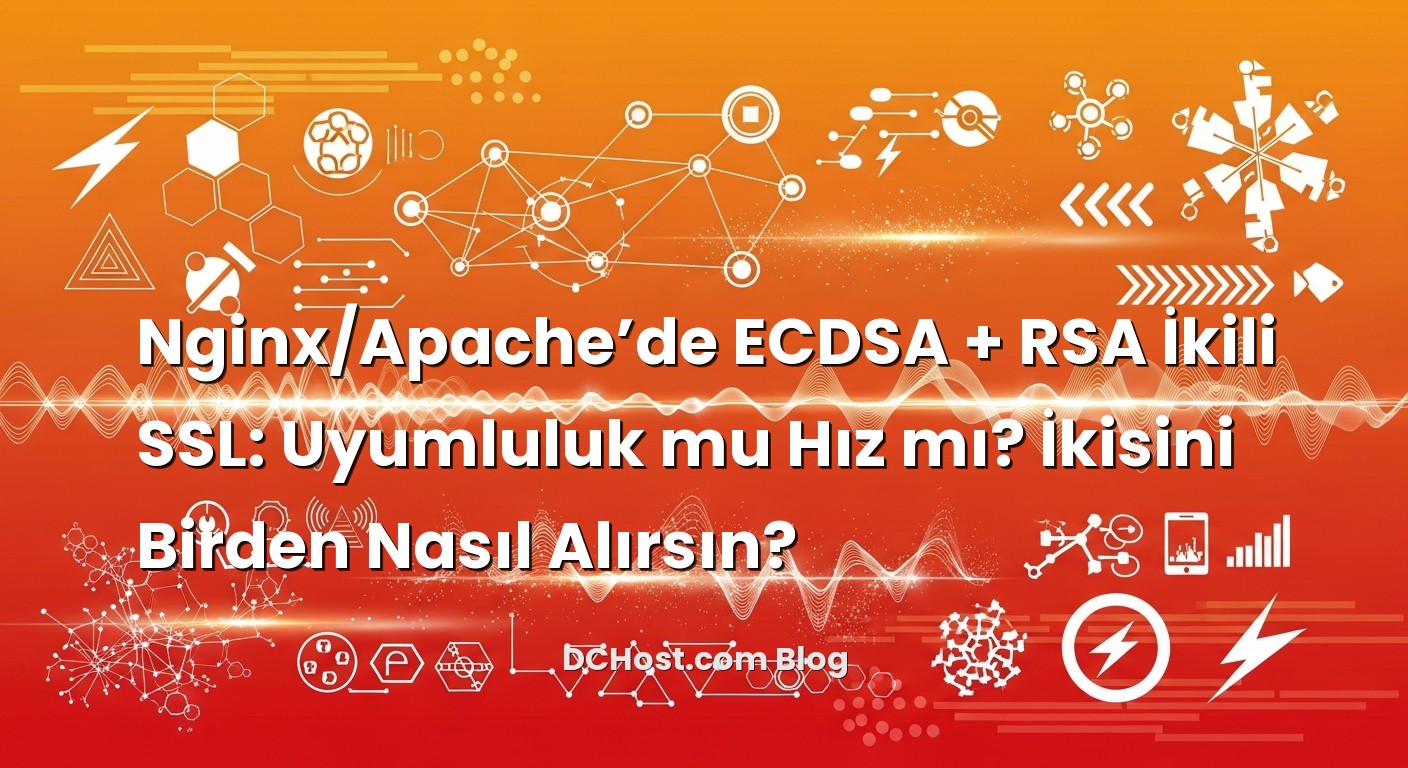 Nginx/Apache’de ECDSA + RSA İkili SSL: Uyumluluk mu Hız mı? İkisini Birden Nasıl Alırsın? başlıklı makale gör...