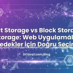 Object Storage vs Block Storage vs File Storage: Web Uygulamaları ve Yedekler İçin Doğru Seçim