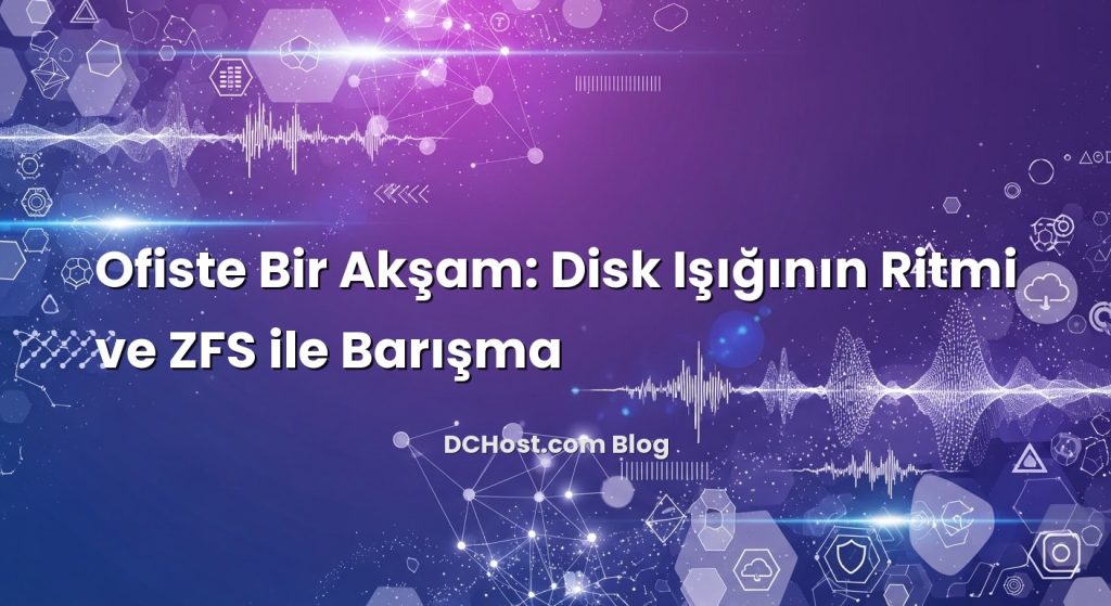 Ofiste Bir Akşam: Disk Işığının Ritmi ve ZFS ile Barışma