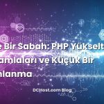 Ofiste Bir Sabah: PHP Yükseltmesi, Ter Damlaları ve Küçük Bir Aydınlanma