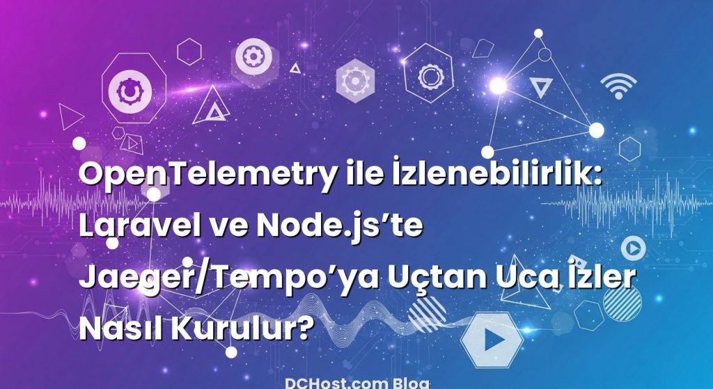 OpenTelemetry ile İzlenebilirlik: Laravel ve Node.js’te Jaeger/Tempo’ya Uçtan Uca İzler Nasıl Kurulur?