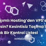 Paylaşımlı Hosting’den VPS’e Nasıl Geçersin? Kesintisiz Taşıma İçin Sıcacık Bir Kontrol Listesi