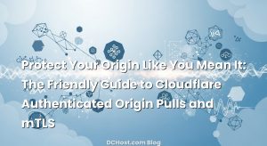 Protect Your Origin Like You Mean It: The Friendly Guide to Cloudflare Authenticated Origin Pulls and mTLS
